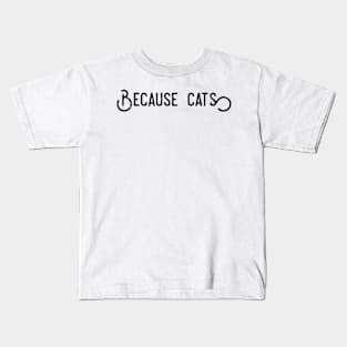 Because Cats Kids T-Shirt